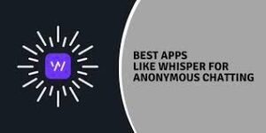 Best Whisper Alternatives For Anonymous Chatting