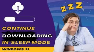 How to make windows keep downloading while in sleep mode windows 11How to Make Windows Keep Downloading While in Sleep Mode