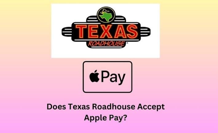 does Texas Roadhouse take Apple Pay